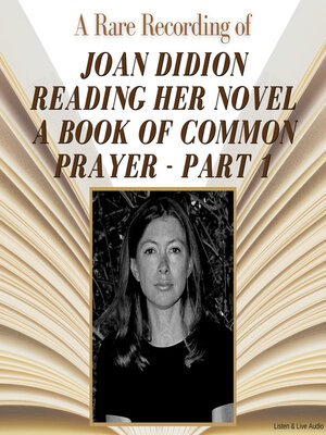 cover image of A Rare Recording of Joan Didion Reading Her Novel, A Book of Common Prayer, Part 1